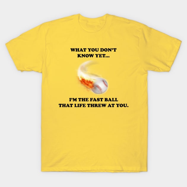 What You Don't Know Yet...Fast Ball T-Shirt by Maries Papier Bleu